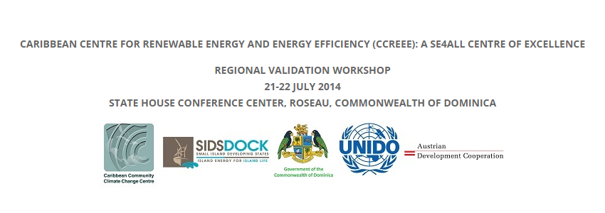 CCREEE REGIONAL VALIDATION WORKSHOP 21-22 JULY 2014 ROSEAU, COMMONWEALTH OF DOMINICA